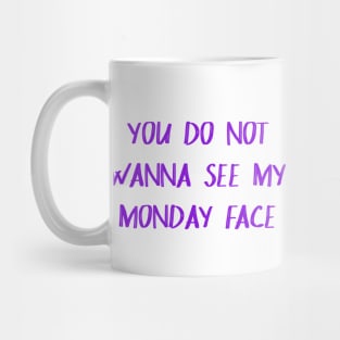 You Don't Wanna See My Monday Face Mug